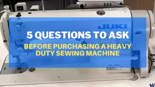 5 Questions To Ask Before Purchasing A Heavy Duty Sewing Machine